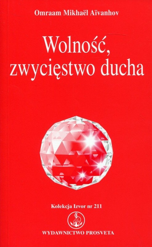 okładka Wolność, zwycięstwo ducha Kolekcja Izvor nr 211 książka | Omraam Mikhael Aivanhov