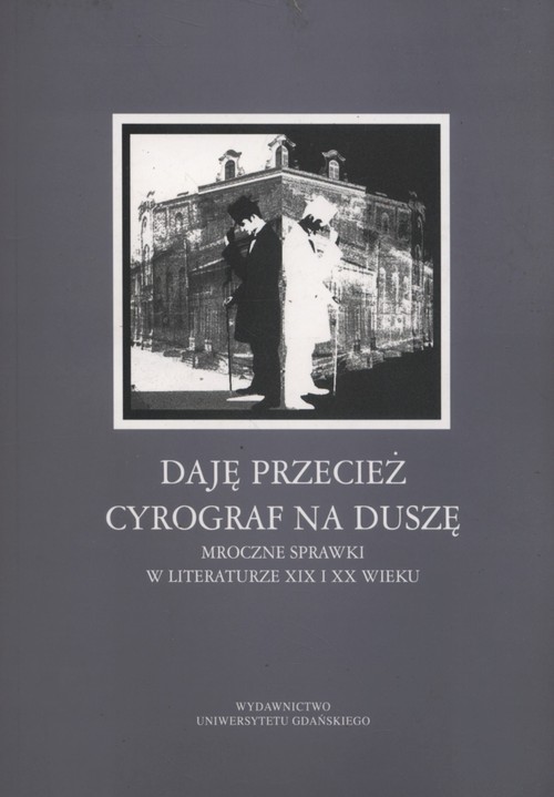 okładka Daję przecież cyrograf na duszę... Mroczne sprawki w literaturze XIX i XX wieku książka