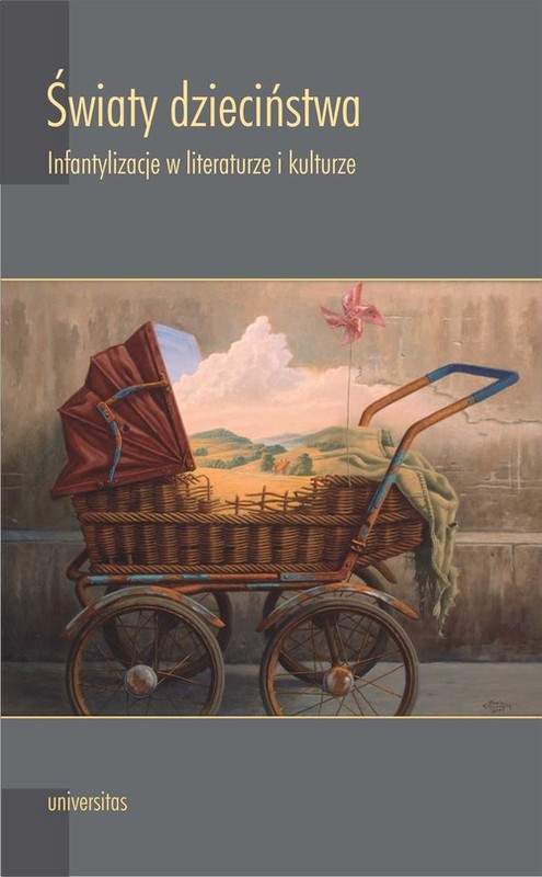 okładka Światy dzieciństwa Infantylizacje w literaturze i kulturze książka