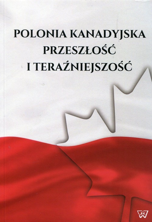 okładka Polonia kanadyjska Przeszłość i teraźniejszość książka
