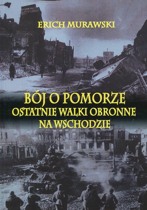 okładka Bój o Pomorze Ostatnie walki obronne na wschodzie książka | Erich Murawski
