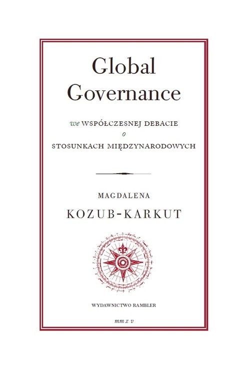 okładka Global Governance We współczesnej debacie o stosunkach międzynarodowych książka | Kozub-Karkut Magdalena