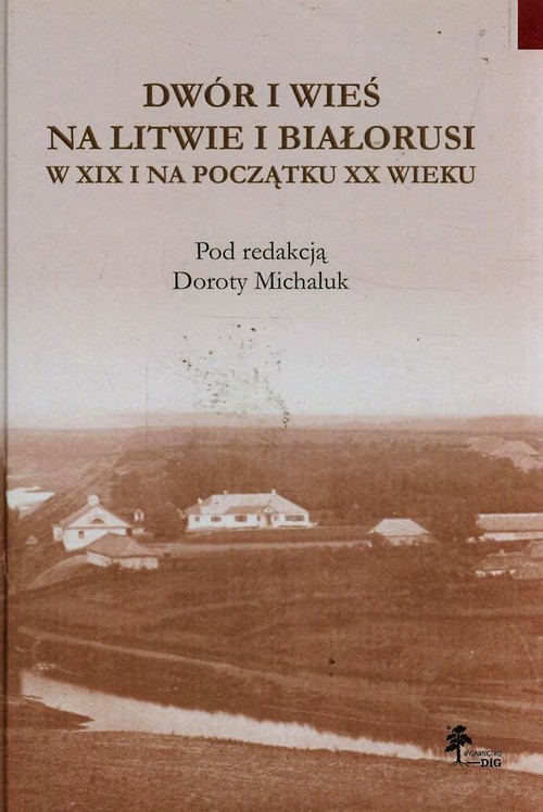okładka Dwór i wieś na Litwie i Białorusi w XIX i na początku XX wieku książka