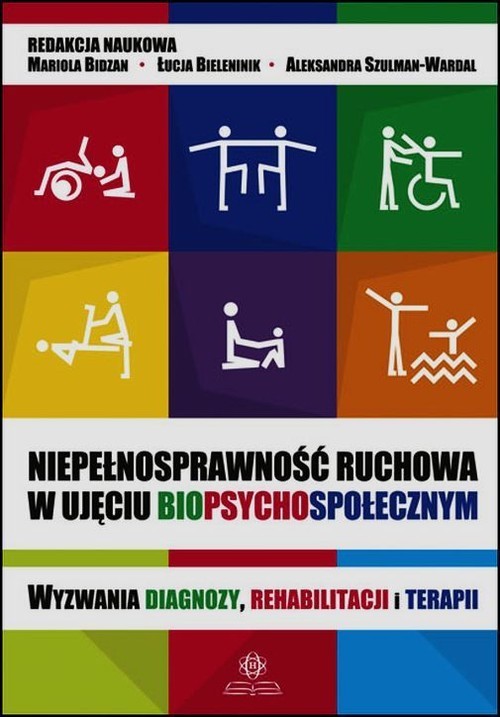okładka Niepełnosprawność ruchowa w ujęciu biopsychospołecznym Wyzwania diagnozy, rehabilitacji i terapii książka