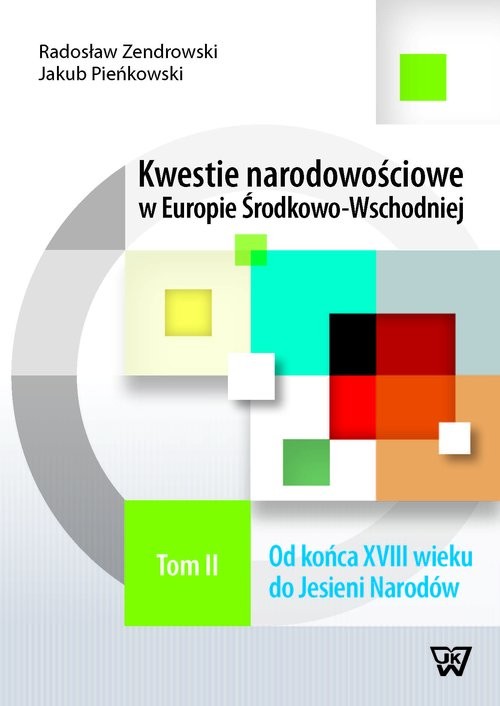 okładka Kwestie narodowościowe w Europie Środkowo-Wschodniej Tom 2 Od końca XVIII wieku do Jesieni Narodów książka | Radosław Zenderowski, Jakub Pieńkowski
