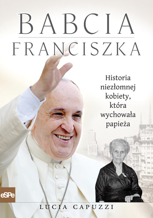 okładka Babcia Franciszka Historia niezłomnej kobiety, która wychowała papieża książka | Lucia Capuzzi