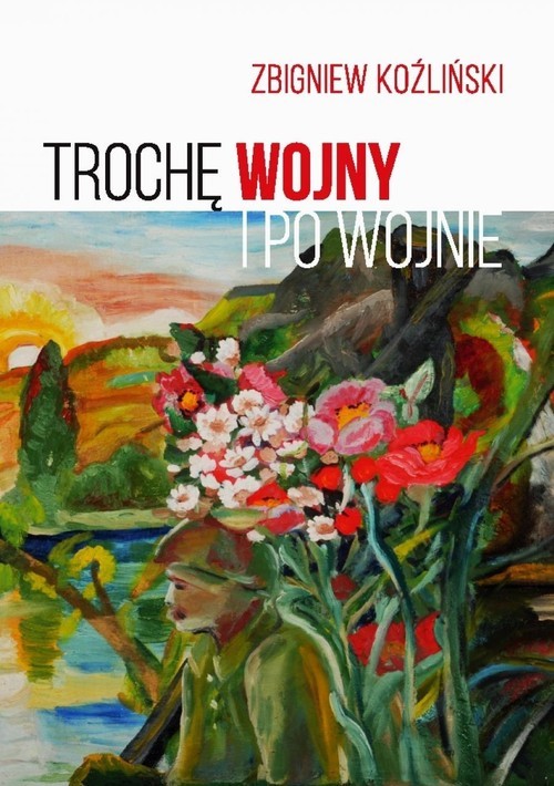 okładka Trochę wojny i po wojnie książka | Zbigniew Koźliński