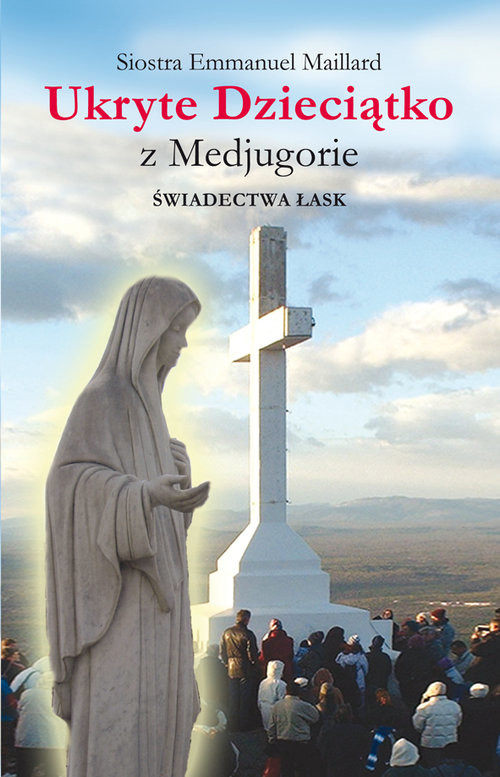 okładka Ukryte Dzieciątko z Medjugorie Świadectwa łask książka | Emmanuel Maillard