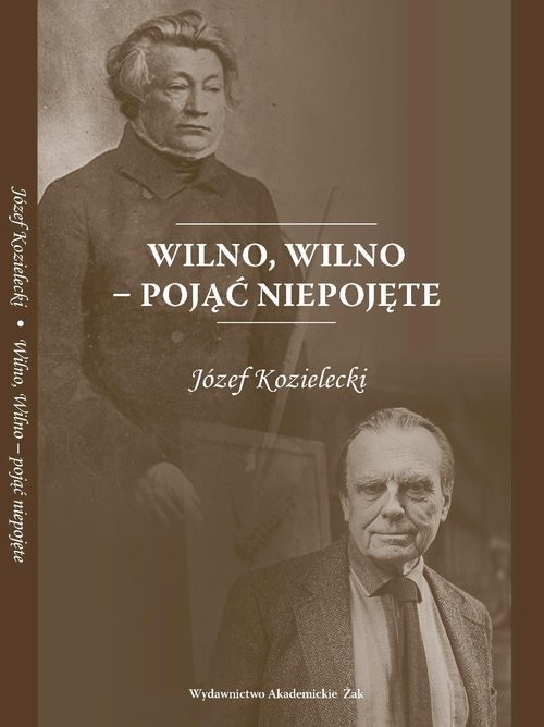 okładka Wilno Wilno pojąć niepojęte książka | Józef Kozielecki