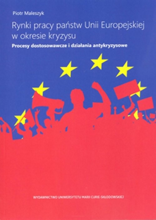 okładka Rynki pracy państw Unii Europejskiej w okresie kryzysu. Procesy dostosowawcze i działania antykryzys książka | Maleszyk Piotr
