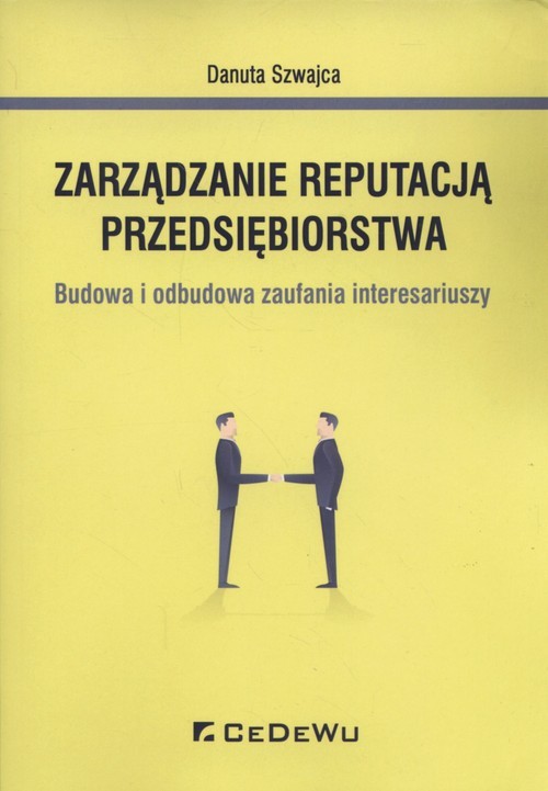 okładka Zarządzanie reputacją przedsiębiorstwa Budowa i odbudowa zaufania interesariuszy książka | Szwajca Danuta
