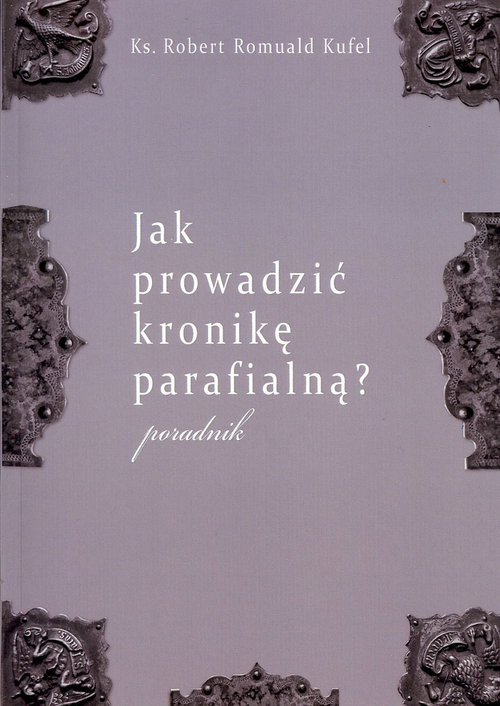 okładka Jak prowadzić kronikę parafialną? Poradnik książka | Robert Romuald Kufel
