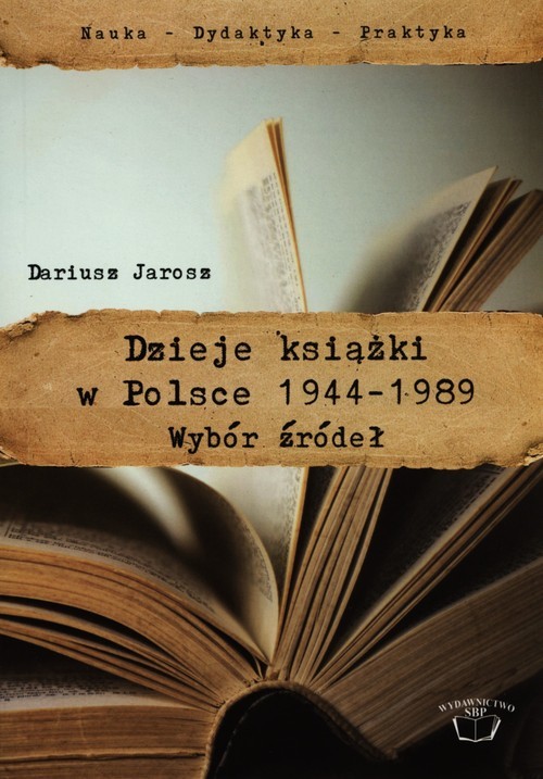 okładka Dzieje książki w Polsce 1944-1989 Wybór źródeł książka | Jarosz Dariusz
