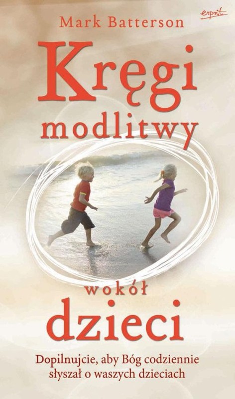 okładka Kręgi modlitwy wokół dzieci Dopilnujcie, aby Bóg codziennie słyszłał o waszych dzieciach książka | Mark Batterson