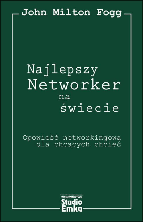 okładka Najlepszy Networker na świecie Opowieść networkingowa dla chcących chcieć książka | Fogg John Milton