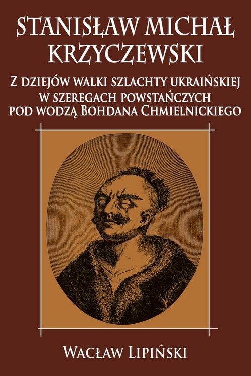 okładka Stanisław Michał Krzyczewski Z dziejów walki szlachty ukraińskiej w szeregach powstańczych pod wodzą Bohdana Chmielnickiego książka | Wacław Lipiński