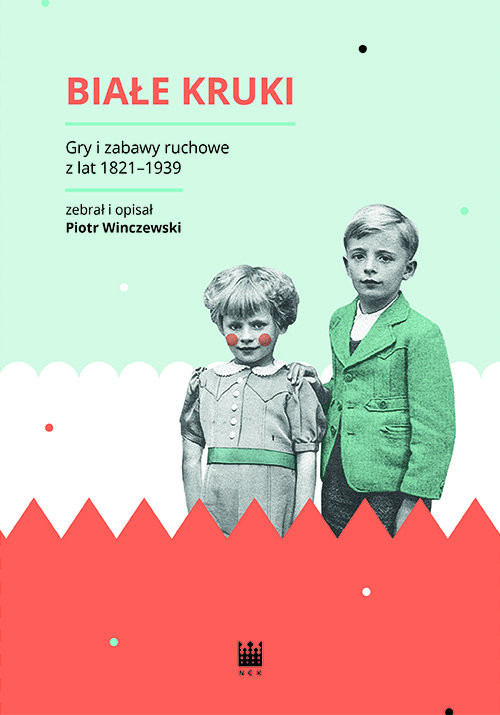 okładka Białe Kruki Gry i zabawy ruchowe z lat 1821-1939 książka