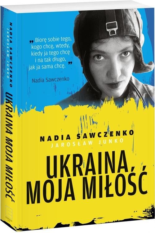 okładka Ukraina moja miłość książka | Nadia Sawczenko, Jarosław Junko