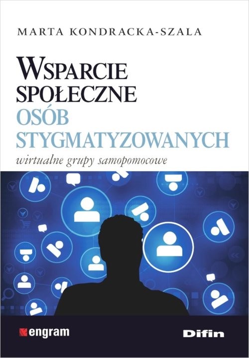 okładka Wsparcie społeczne osób stygmatyzowanych Wirtualne grupy samopomocowe książka | Kondracka-Szala Marta