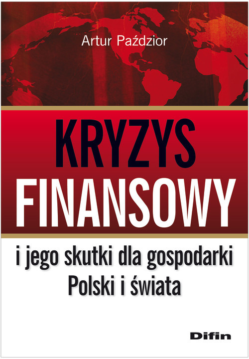 okładka Kryzys finansowy i jego skutki dla gospodarki Polski i świata książka | Artur Paździor