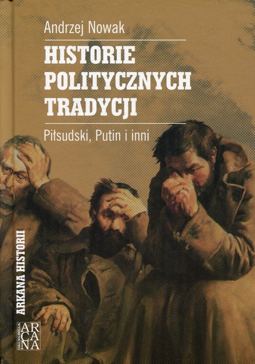 okładka Historie politycznych tradycji Piłsudski, Putin i inni książka | Andrzej Nowak