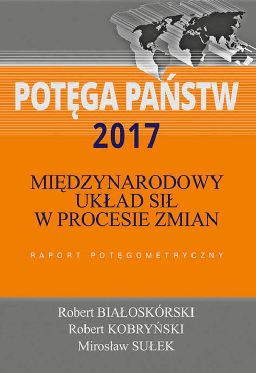 okładka Potęga państw 2017 Międzynarodowy układ sił w procesie zmian. Raport potęgometryczny książka