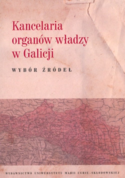 okładka Kancelaria organów władzy w Galicji Wybór źródeł książka | Artur Górak, Krzysztof Latawiec