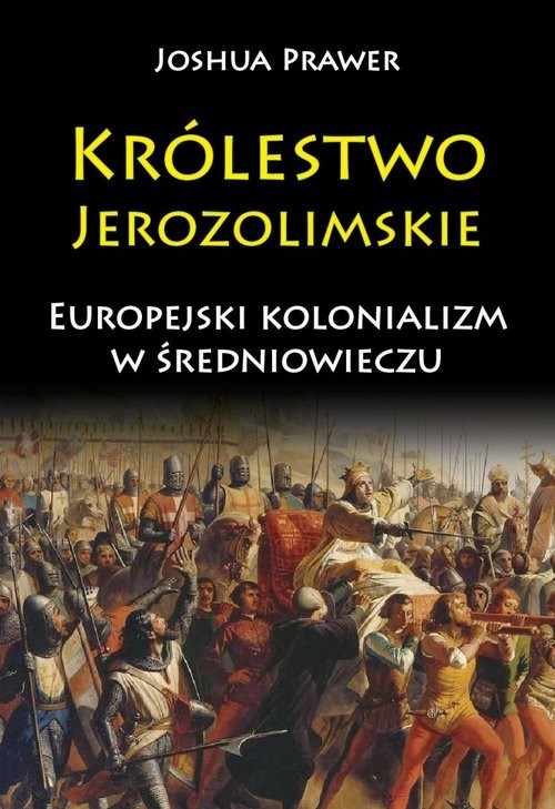 okładka Królestwo Jerozolimskie Europejski kolonializm w średniowieczu książka | Prawer Joshua