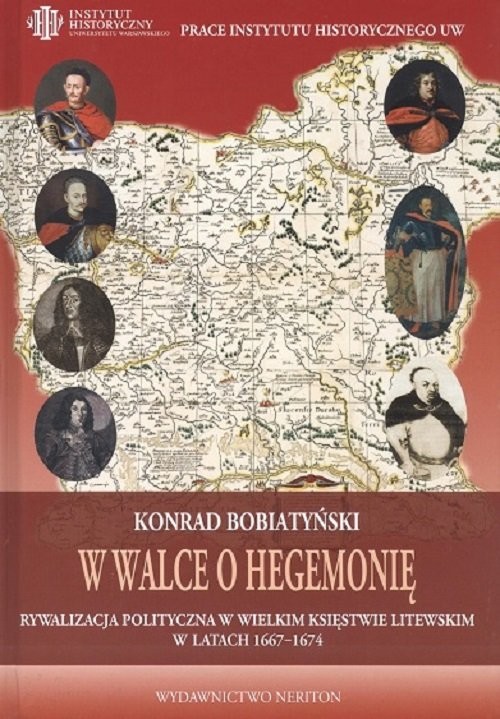 okładka W walce o hegemonię Rywalizacja polityczna w Wielkim Księstwie Litewskim w latach 1667-1674 książka | Bobiatyński Konrad