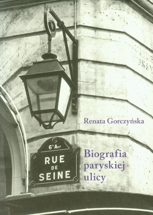 okładka Rue de Seine Biografia paryskiej ulicy książka | Renata Gorczyńska