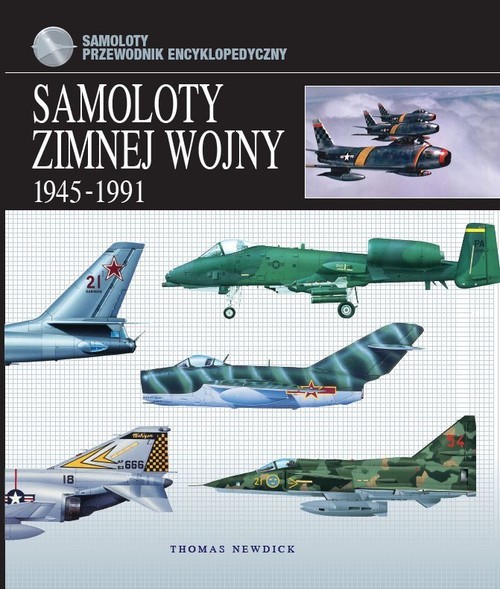 okładka Samoloty zimnej wojny 1945-1991 Przewodnik encyklopedyczny książka | Thomas Newdick
