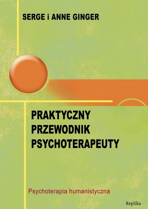 okładka Praktyczny przewodnik psychoterapeuty Psychoterapia humanistyczna książka | Serge Ginger, Anne Ginger