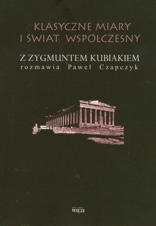 okładka Klasyczne miary i świat współczesny Z Zygmuntem Kubiakiem rozmawia Paweł Czapczyk książka | Czapczyk Paweł