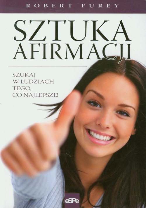 okładka Sztuka afirmacji Szukaj w ludziach tego, co najlepsze! książka | Furey Robert