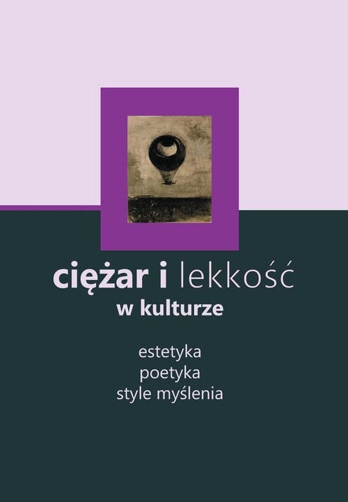 okładka Ciężar i lekkość w kulturze Estetyka, poetyka, style myślenia książka