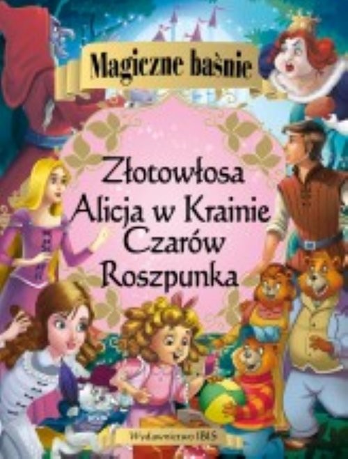 okładka Magiczne baśnie Alicja w Krainie Czarów Roszpunka Złotowłosa i trzy niedźwiadki książka