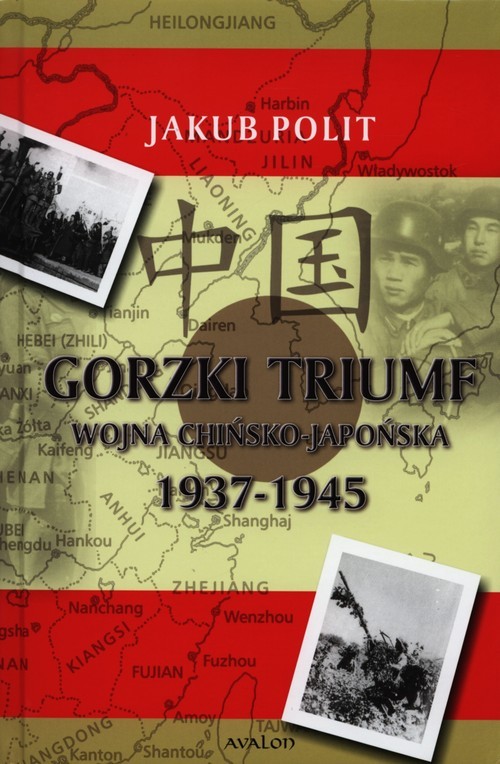 okładka Gorzki Triumf Wojna chińsko-japońska 1937-1945 książka | Polit Jakub