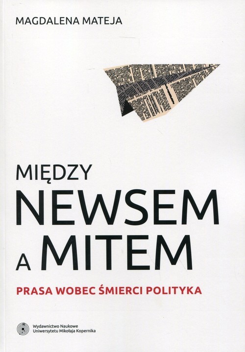 okładka Między newsem a mitem Prasa wobec śmierci polityka książka | Mateja Magdalena