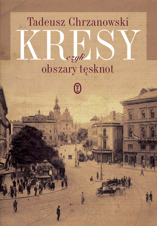 okładka Kresy czyli obszary tęsknot książka | Tadeusz Chrzanowski