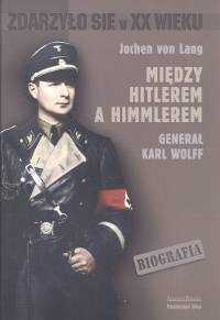 okładka Między Hitlerem a Himmlerem generał Karl Wolff książka | Lang Jochen