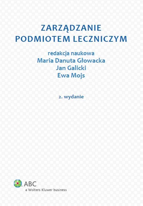 okładka Zarządzanie podmiotem leczniczym książka | Jan Galicki, Maria Danuta Głowacka, Ewa Mojs