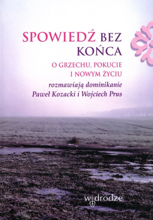 okładka Spowiedź bez końca O grzechu pokucie i nowym życiu książka | Paweł Prus Wojciech Kozacki