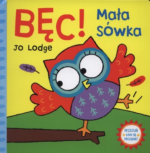 okładka Bęc Mała sówka Przesuń baw się pociągnij książka | Lodge Jo