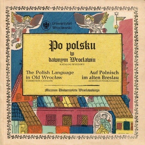 okładka Po polsku w dawnym Wrocławiu The Polish Language in Old Wrocław Auf Polnisch im alten Breslau Katalog wystawy /Axhibition Catalog / Ausstellungskatalog książka