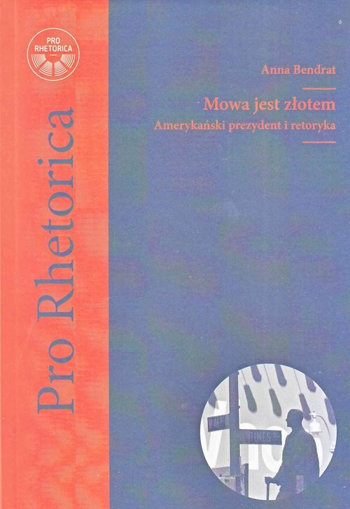 okładka Mowa jest złotem Amerykański prezydent i retoryka książka | Anna Bendrat