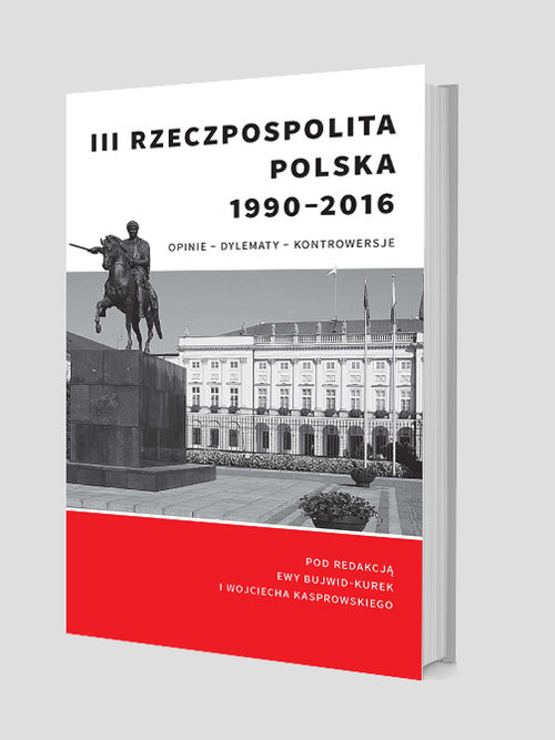 okładka III Rzeczpospolita Polska 1990-2016. Opinie – dylematy – kontrowersje książka