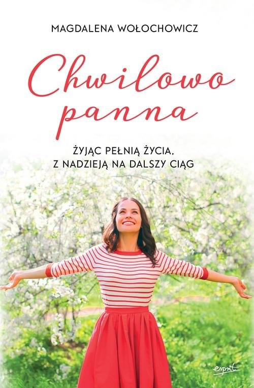 okładka Chwilowo panna Żyjąc pełnią życia, z nadzieją na dalszy ciąg książka | Magdalena Wołochowicz