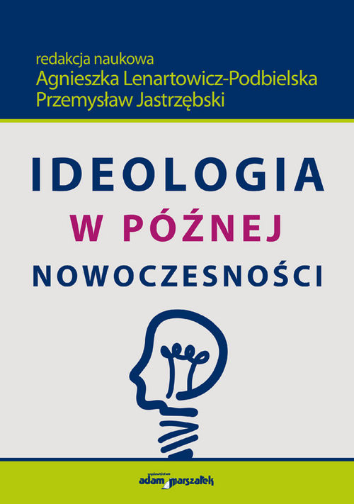 okładka Ideologia w późnej nowoczesności książka | Lenartowicz-Podbielska, Przemysław Jastrzębski
