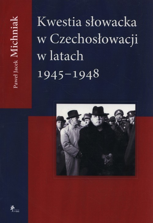 okładka Kwestia Słowacka w Czechosłowacji 1945-1948 książka | Paweł Jacek Michniak