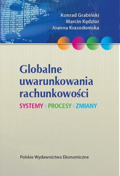 okładka Globalne uwarunkowania rachunkowości Systemy, procesy, zmiany książka | Konrad Grabiński, Marcin Kędzior, Joanna Krasodomska